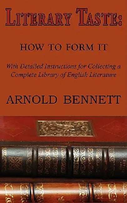 Literary Taste: How to Form It by Arnold Bennett
