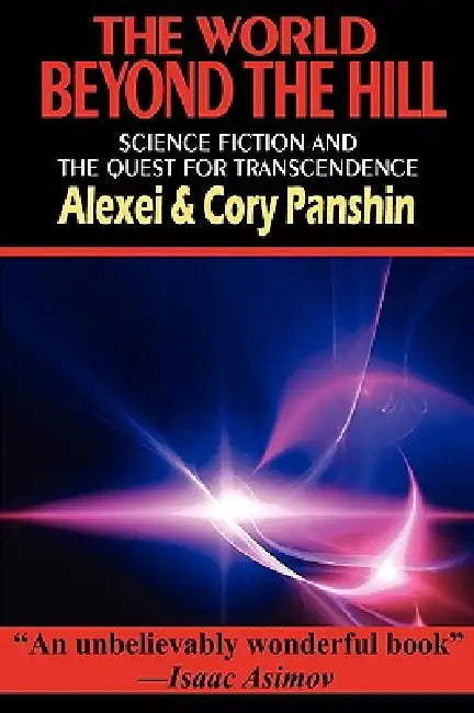 The World Beyond the Hill - Science Fiction and the Quest for Transcendence by Alexei Panshin, Cory Panshin