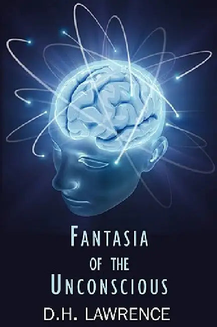 Fantasia of the Unconscious by D. H. Lawrence
