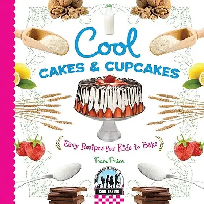 Cool Cakes & Cupcakes: Easy Recipes for Kids to Bake: Easy Recipes for Kids to Bake by Pam Price