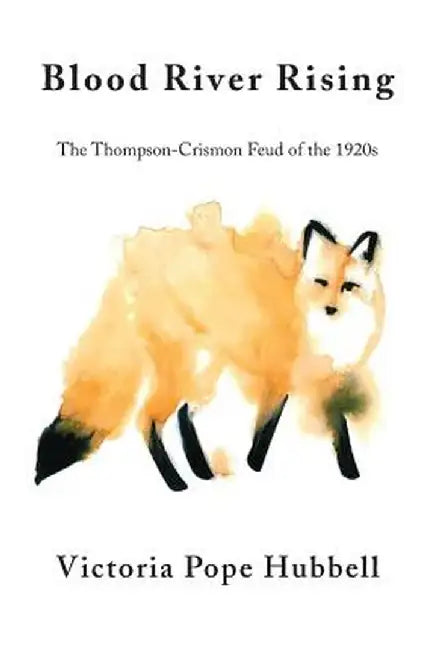 Blood River Rising: The Thompson-Crismon Feud of the 1920s by Victoria Pope Hubbell