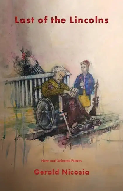 Last of the Lincolns: New and Selected Poems by Gerald Nicosia