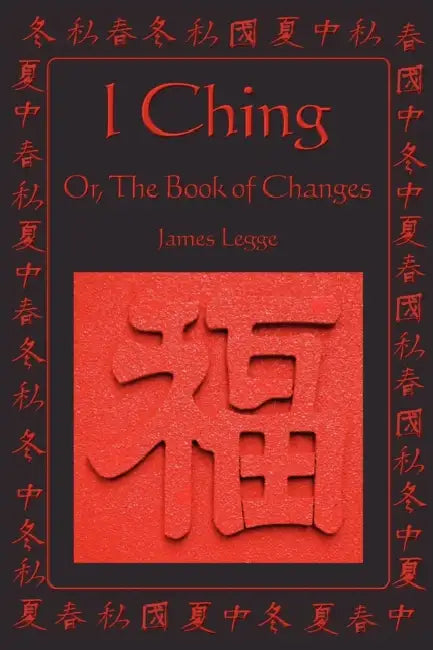 I Ching: Or, the Book of Changes by James Legge