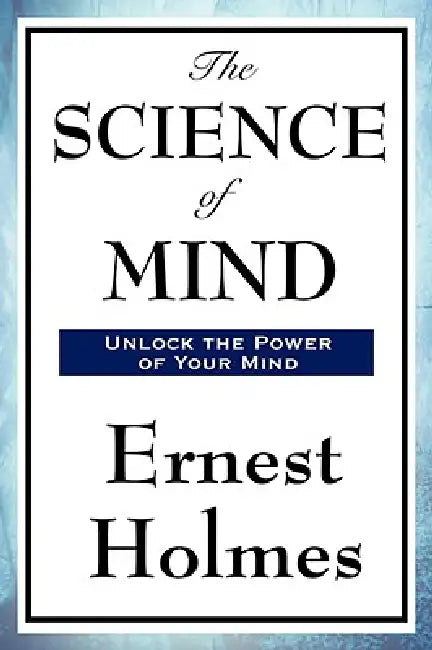 The Science of Mind by Ernest Holmes
