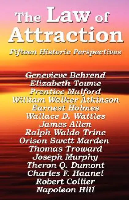 The Law of Attraction: The Foundational Writings of the New Thought Masters by Napoleon Hill, Prentice Mulford, Wallace D. Wattles