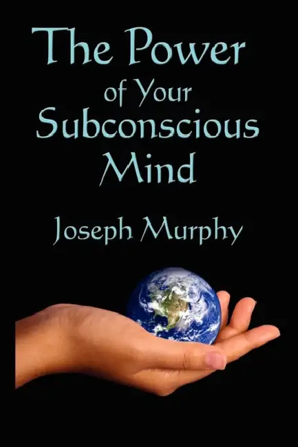 The Power of Your Subconscious Mind by Joseph Murphy