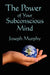 The Power of Your Subconscious Mind by Joseph Murphy