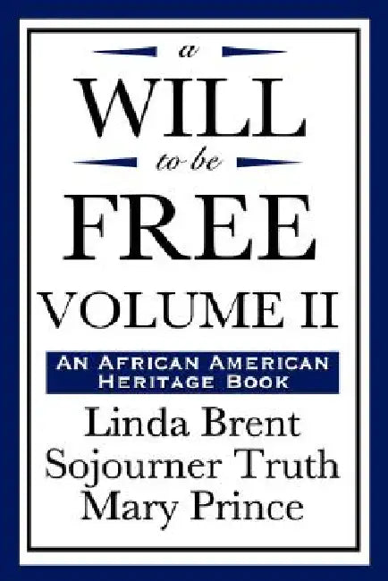 A Will to Be Free, Vol. II (an African American Heritage Book) by Linda Brent, Truth Truth, Mary Prince