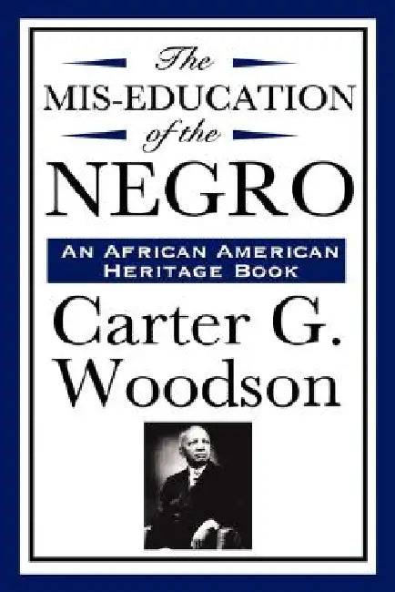 The MIS-Education of the Negro (an African American Heritage Book) by Carter G. Woodson