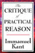 The Critique of Practical Reason by Immanuel Kant