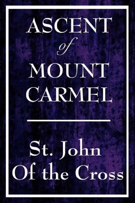 Ascent of Mount Carmel by John Of the Cross St John of the Cross, St John of the Cross