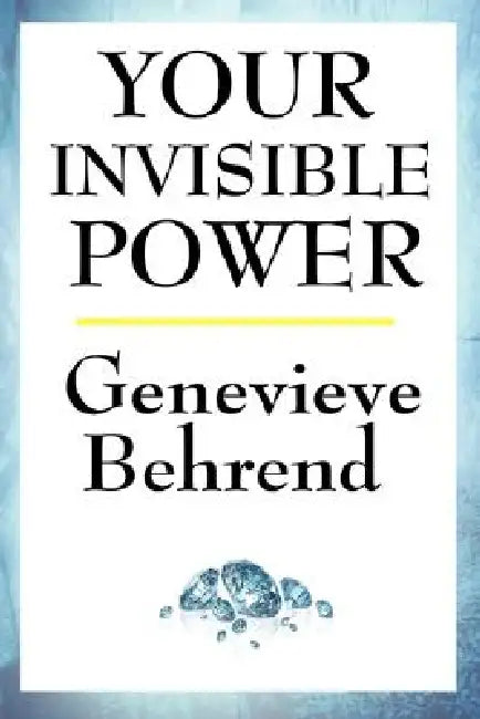 Your Invisible Power: A Sublime Book by Genevieve Behrend