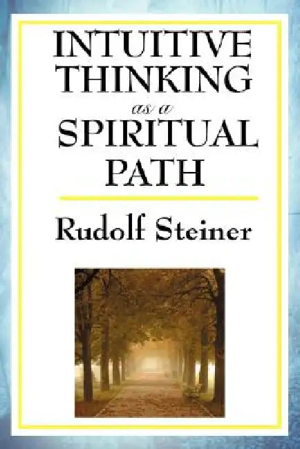 Intuitive Thinking as a Spiritual Path by Rudolf Steiner