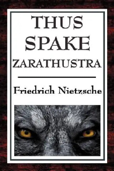 Thus Spake Zarathustra: A Book for All and None by Friedrich Wilhelm Nietzsche