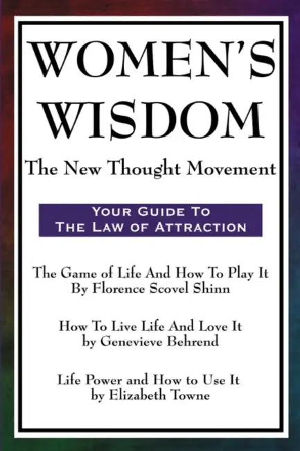 Women's Wisdom: The New Thought Movement by Florence Scovel Shinn, Genevieve Behrend, Elizabeth Towne
