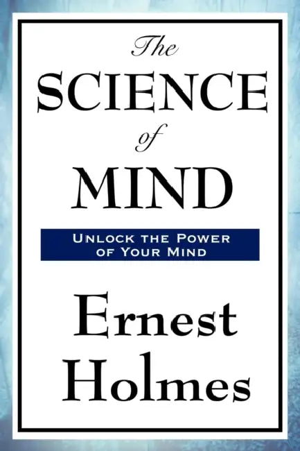 The Science of Mind by Ernest Holmes