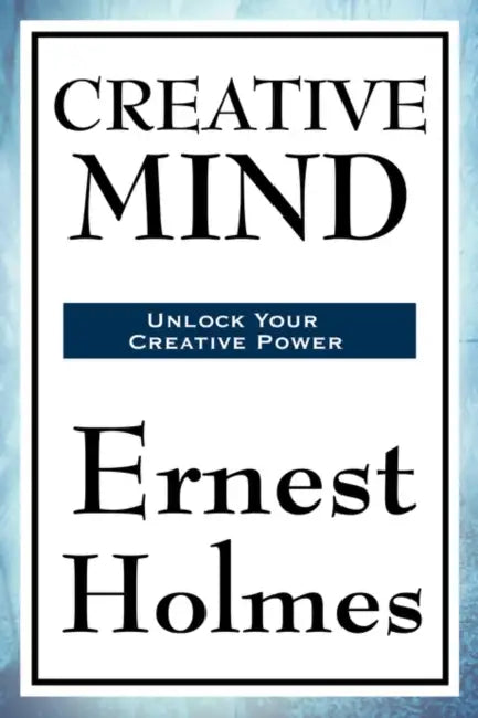Creative Mind by Ernest Holmes