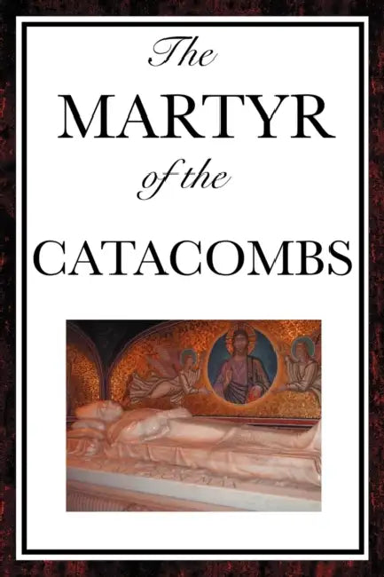 The Martyr of the Catacombs by Anonymous