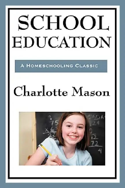 School Education: Volume III of Charlotte Mason's Homeschooling Series by Charlotte Mason