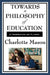 Towards a Philosophy of Education: Volume VI of Charlotte Mason's Original Homeschooling Series by Charlotte Mason
