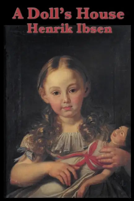 A Doll's House by Henrik Johan Ibsen