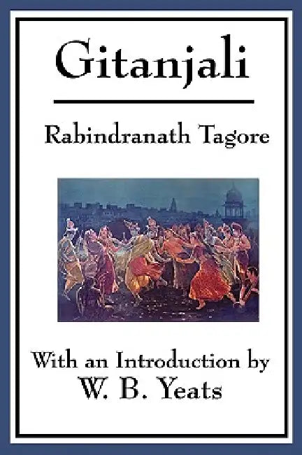 Gitanjali by Rabindranath Tagore, W. B. Yeats
