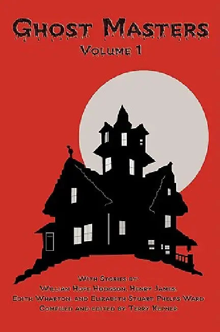 Ghost Masters, Volume 1 by Henry Hodgson William H. James, Elizabeth S. Phelps Wharton Edi Ward, Terry L. Kepner