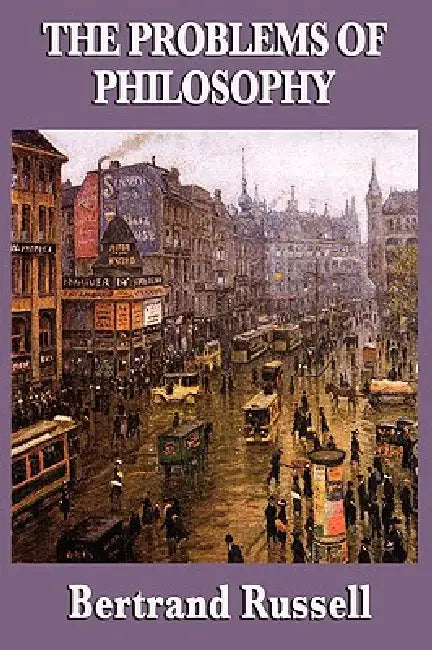 The Problems of Philosophy: A Classic Introduction to Modern Philosophy by Bertrand Russell