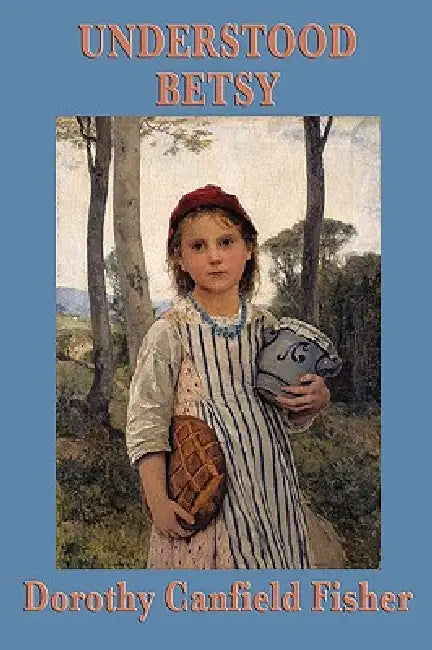 Understood Betsy by Dorothy Canfield Fisher