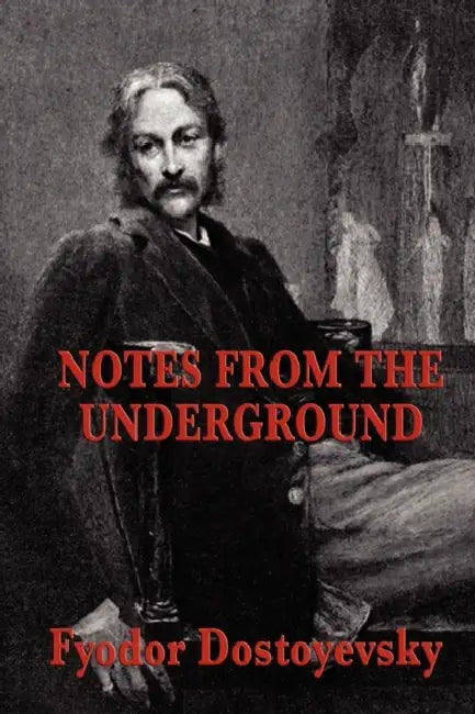 Notes from the Underground by Fyodor Dostoyevsky