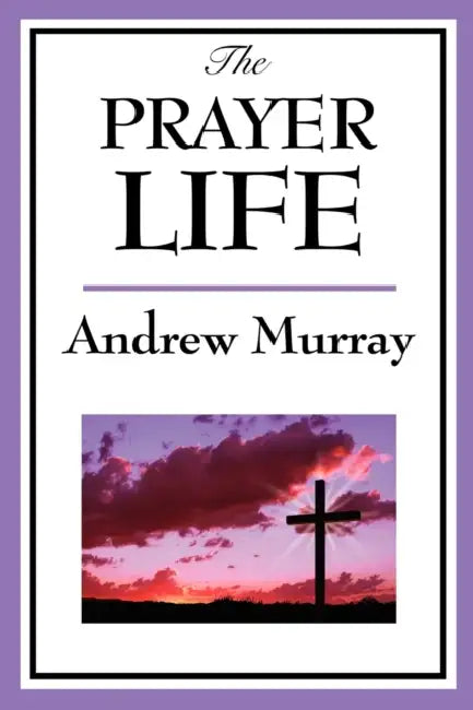 The Prayer Life by Andrew Murray
