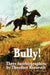 Bully! Three Autobiographies by Theodore Roosevelt by IV Roosevelt Theodore