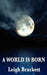 A World Is Born by Leigh Brackett