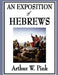 An Exposition of Hebrews by Arthur W. Pink