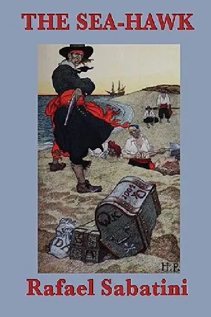 The Sea-Hawk: A Swashbuckling Tale of Betrayal and the Barbary Corsair by Rafael Sabatini