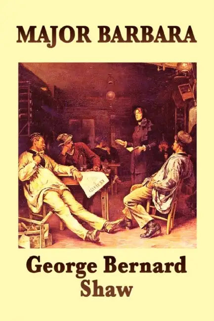 Major Barbara by George Bernard Shaw, Bernard Shaw