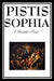 Pistis Sophia: The Gnostic Text of Jesus, Mary, Mary Magdalene, Jesus, and His Disciples by G. R. S. Mead