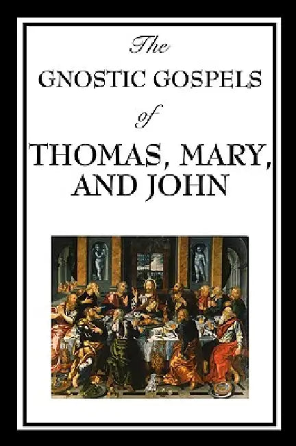 The Gnostic Gospels of Thomas, Mary, and John by D. Ric Thomas