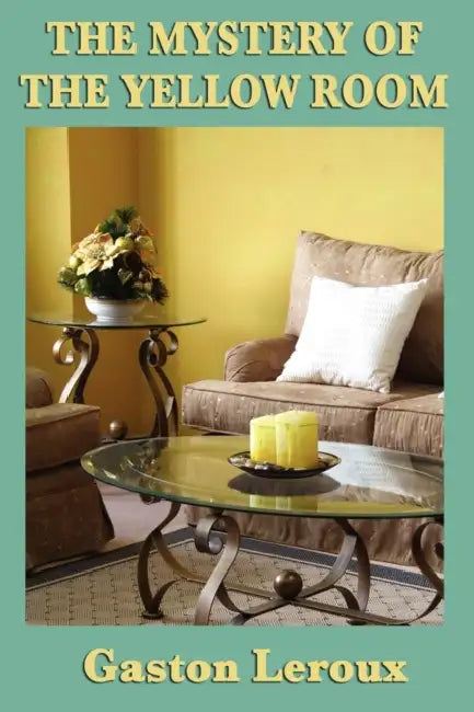 The Mystery of the Yellow Room by Gaston LeRoux
