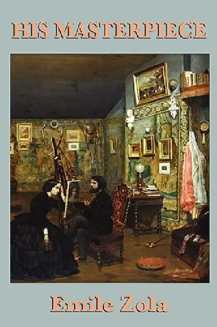 His Masterpiece by Emile Zola