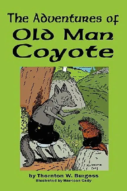 The Adventures of Old Man Coyote by Thornton W. Burgess, Harrison Cady