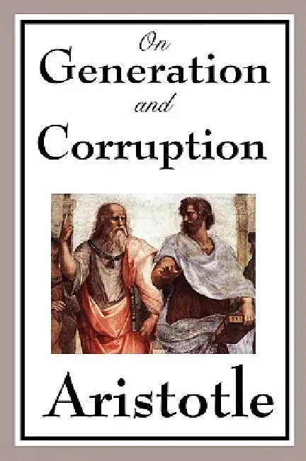 On Generation and Corruption by Aristotle
