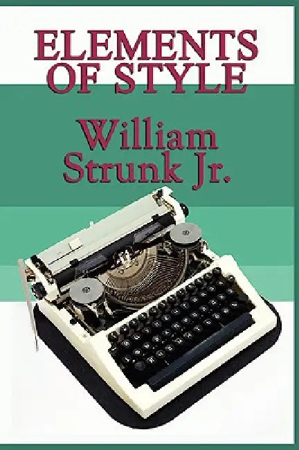 Elements of Style by Jr. Strunk William, E. B. White