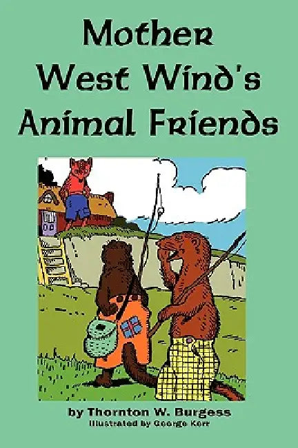 Mother West Wind's Animal Friends by Thornton W. Burgess, George Kerr