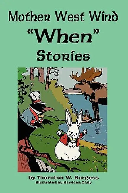 Mother West Wind 'When' Stories by Thornton W. Burgess, Harrison Cady