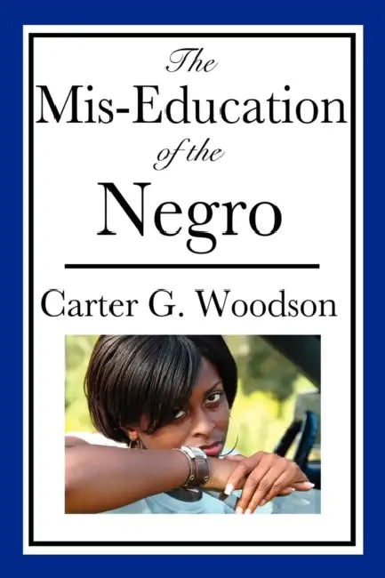 The Mis-Education of the Negro by Carter G. Woodson