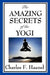 The Amazing Secrets of the Yogi by Charles F. Haanel