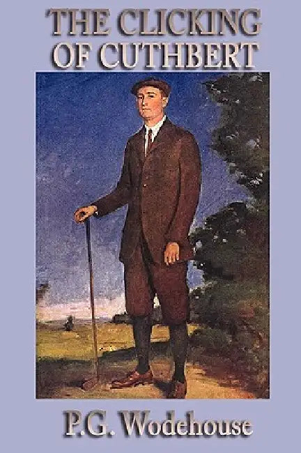 The Clicking of Cuthbert by P. G. Wodehouse