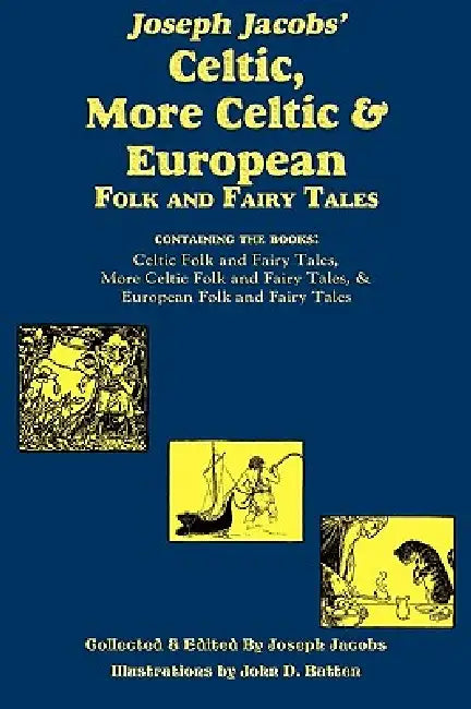 Joseph Jacobs' Celtic, More Celtic, and European Folk and Fairy Tales by Joseph Jacobs, John D. Batten