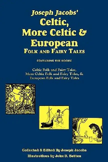 Joseph Jacobs' Celtic, More Celtic, and European Folk and Fairy Tales, Batten by Joseph Jacobs, John D. Batten